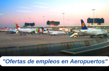 Convocatoria de trabajo en aeropuertos: se necesita personal con o sin experiencia para ocupar mas de 320 puestos